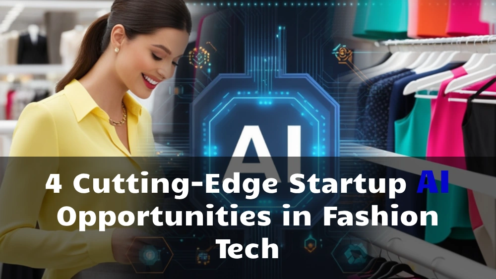 4 Cutting-Edge Startup AI Opportunities in Fashion Tech