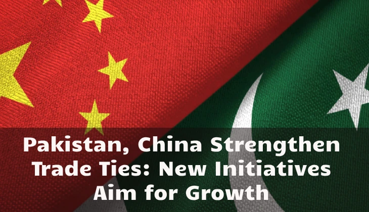 Pakistan, China Strengthen Trade Ties: New Initiatives Aim for Growth