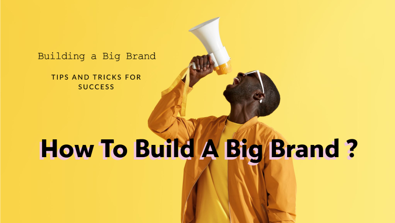 How To Build a Big Brand?