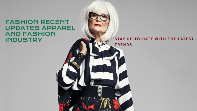 Recent Updates Apparel and Fashion Industry