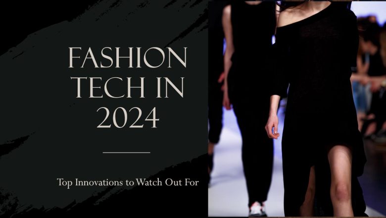 Top Innovations in Fashion Technology for 2024