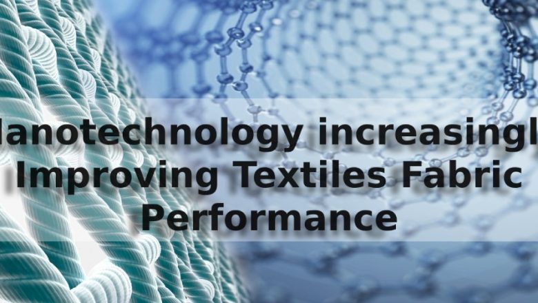 Nanotechnology increasingly Improving Textiles Fabric Performance