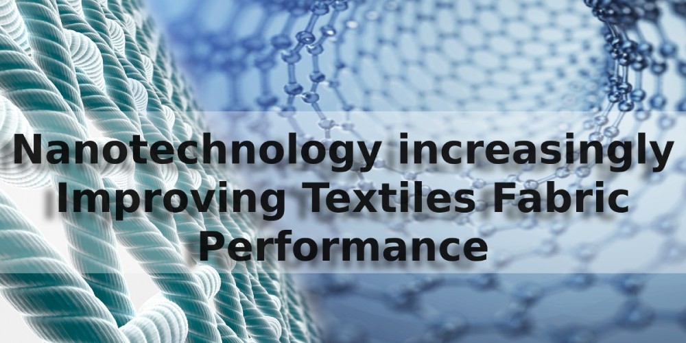 Nanotechnology increasingly Improving Textiles Fabric Performance