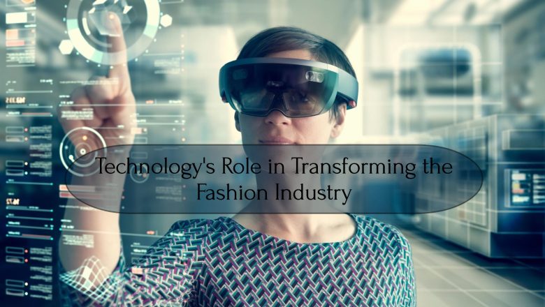 Technology’s Role in Transforming the Fashion Industry 2025