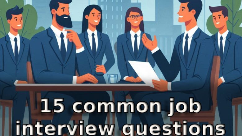 15 common job interview questions with strategic answers