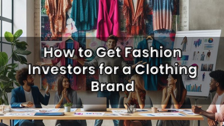 How to Get Fashion Investors for a Clothing Brand