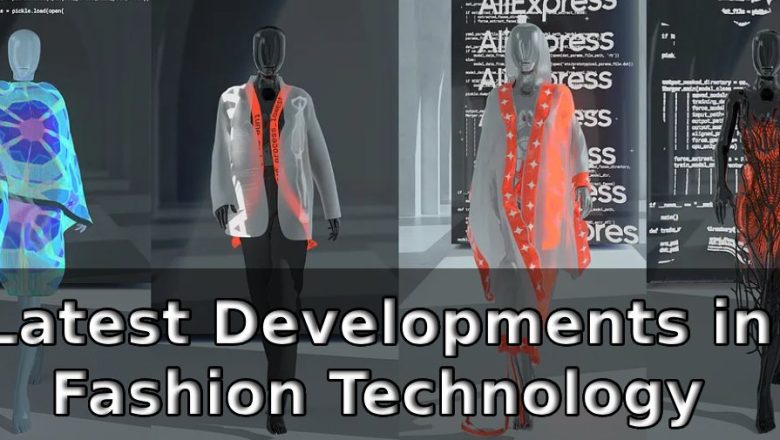Latest Developments in Fashion Technology
